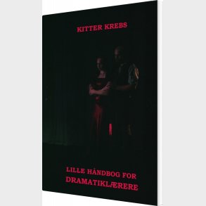 Lille H�ndbog For Dramatikl�rere - Kitter Krebs - Bog