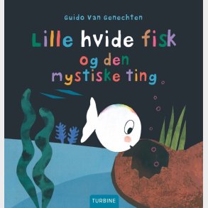 Lille Hvide Fisk Og Den Mystiske Ting - Guido Van Genechten - Bog
