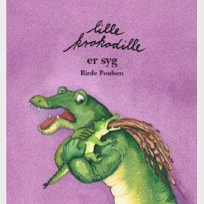 Lille Krokodille Er Syg - Birde Poulsen - Bog