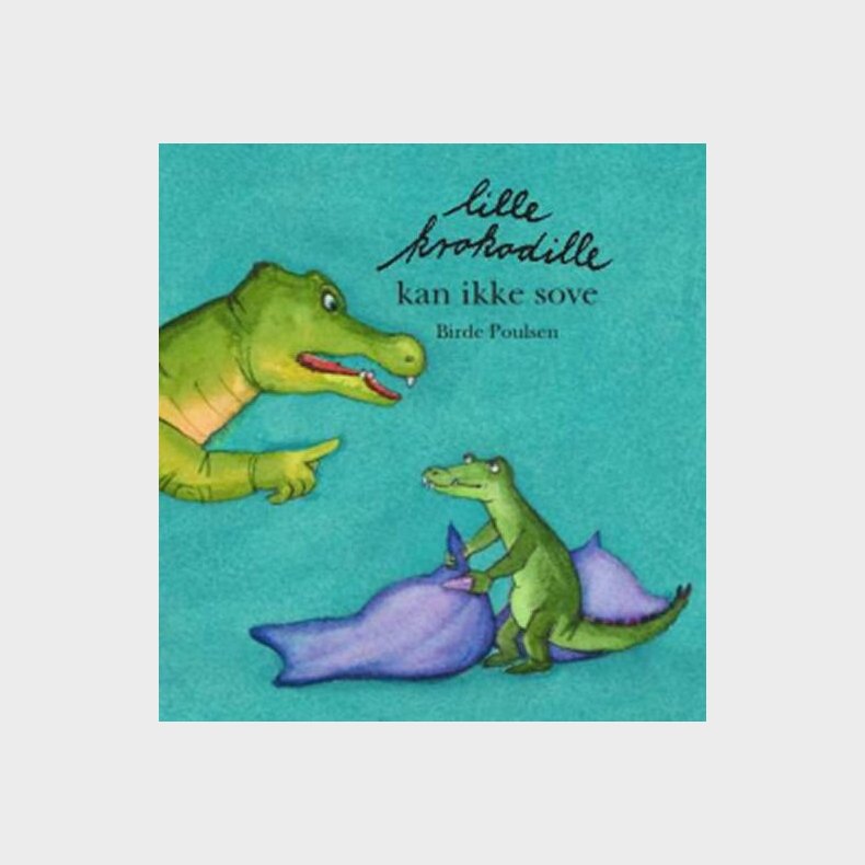 Lille Krokodille Kan Ikke Sove - Birde Poulsen - Bog