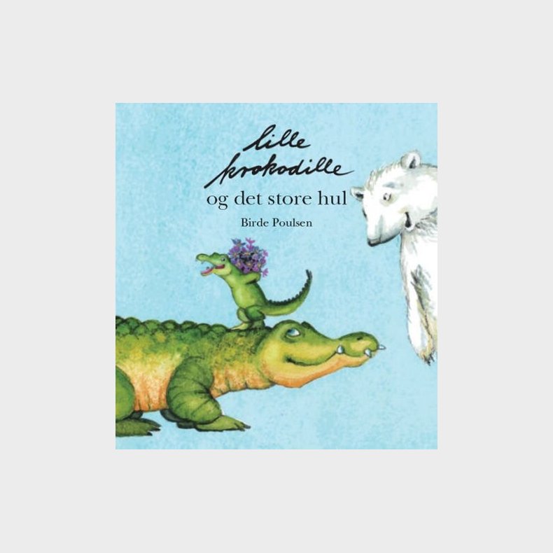 Lille Krokodille Og Det Store Hul - Birde Poulsen - Bog