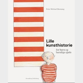Lille Kunsthistorie For B�rn Og Barnlige Sj�le - Peter Michael Hornung - Bog