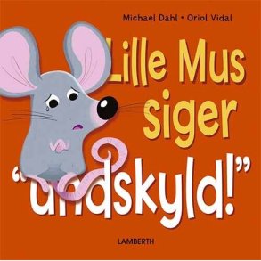 Lille Mus Siger Undskyld! - Michael Dahl - Bog
