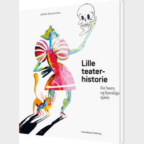 Lille Teaterhistorie For B�rn Og Barnlige Sj�le - Alette Scavenius - Bog