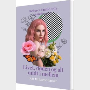 Livet, D�den Og Alt Midt I Mellem - Rebecca Emilie Friis Smedegaard - Bog