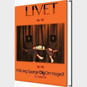 Livet... M� Jeg Sp�rge Dig Om Noget? - J. M�ller - Bog