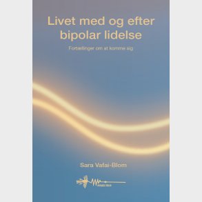 Livet Med Og Efter Bipolar Lidelse - Sara Vafai-blom - Bog