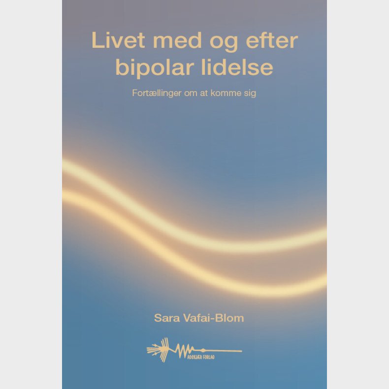 Livet Med Og Efter Bipolar Lidelse - Sara Vafai-blom - Bog