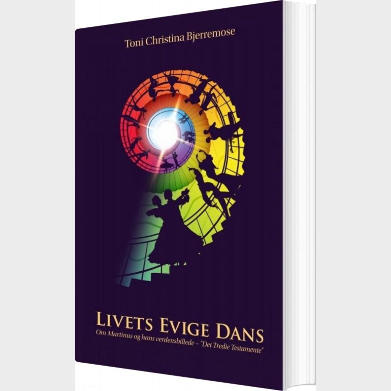 Livets Evige Dans - Om Martinus Og Hans Verdensbillede - Toni Christina Bjerremose - Bog