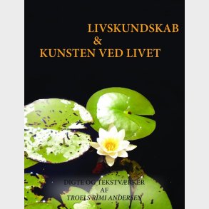 Livskundskab & Kunsten Ved Livet - Troels Rimi Andersen - Bog