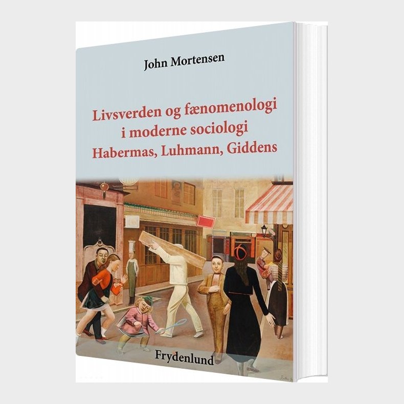 Livsverden Og Fnomenologi I Moderne Sociologi - John Mortensen - Bog