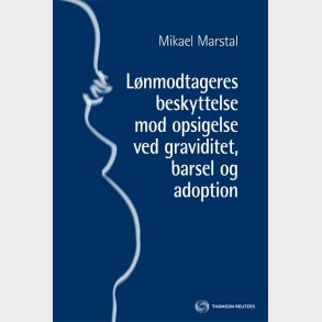 L�nmodtageres Beskyttelse Mod Opsigelse Ved Graviditet, Barsel Og Adoption - Mikael Marstal - Bog