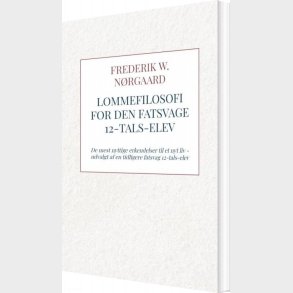 Lommefilosofi For Den Fatsvage 12-tals-elev - Frederik W. N�rgaard - Bog