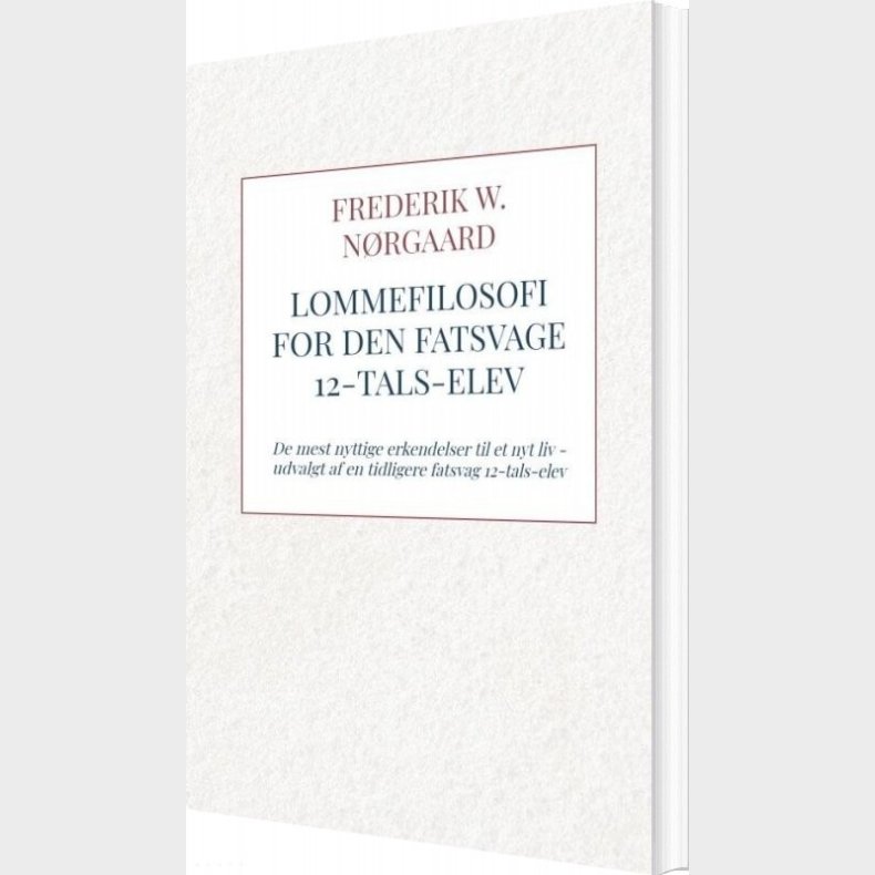 Lommefilosofi For Den Fatsvage 12-tals-elev - Frederik W. N�rgaard - Bog