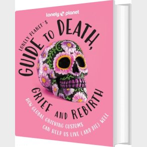 Lonely Planet's Guide To Death, Grief And Rebirth - English book