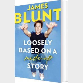 Loosely Based On A Made-up Story: A Non-memoir - James Blunt - English Book