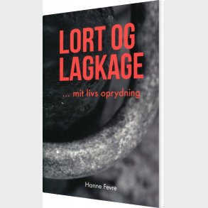 Lort Og Lagkage - Mit Livs Oprydning - Hanne Fevre - Bog