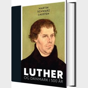 Luther Og Danmark I 500 �r - Martin Schwarz Lausten - Bog