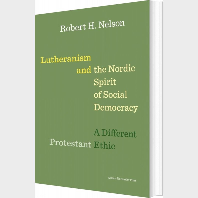 Lutheranism And The Nordic Spirit Of Social Democracy - Robert H. Nelson - Bog