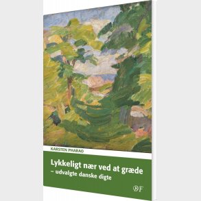 Lykkeligt N�r Ved At Gr�de - Udvalgte Danske Digte - Karsten Pharao - Bog