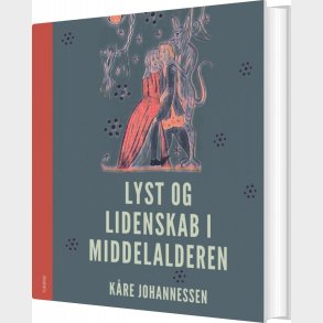 Lyst Og Lidenskab I Middelalderen - K�re Johannessen - Bog