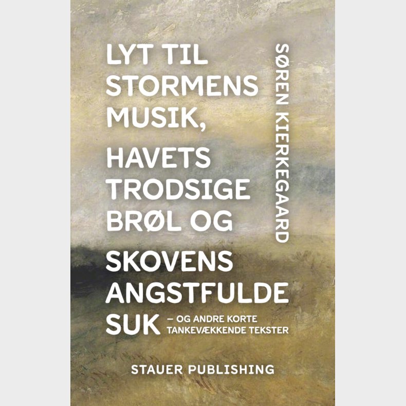 Lyt Til Stormens Musik, Havets Trodsige Br�l Og Skovens Angstfulde Suk - S�ren Kierkegaard - Bog
