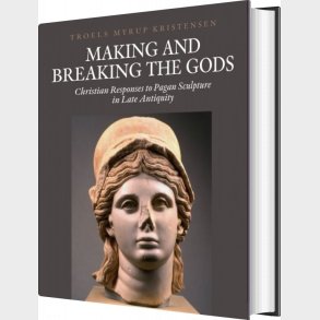 Making And Breaking The Gods - Troels Myrup Kristensen - English Book