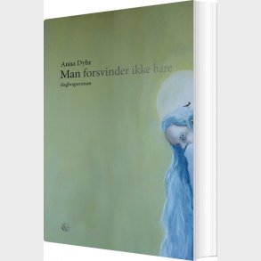 Man Forsvinder Ikke Bare - Anna Dyhr - Bog