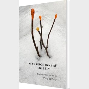 Man Gror Ikke Af Sig Selv - Tove  Skovly - Bog