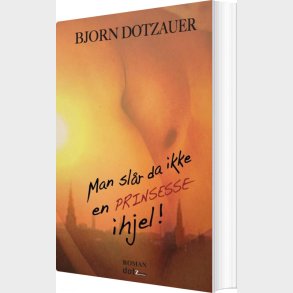 Man Sl�r Da Ikke En Prinsesse Ihjel - Bjorn Dotzauer - Bog