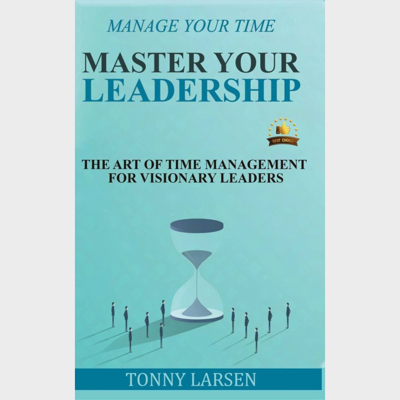 Manage Your Time - Master Your Leadership - Tonny Larsen - Bog