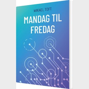 Mandag Til Fredag - Mikael Toft - Bog