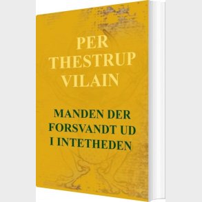 Manden Der Forsvandt Ud I Intetheden - Per Thestrup Vilain - Bog