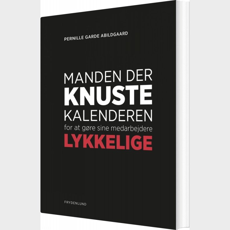 Manden Der Knuste Kalenderen For At G�re Sine Medarbejdere Lykkelige - Pernille Garde Abildgaard - Bog