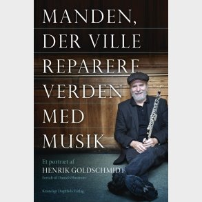 Manden Der Ville Reparere Verden Med Musik - Henrik Goldschmidt - Bog
