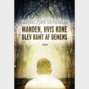 Manden, Hvis Kone Blev Ramt Af Demens - Mogens Fjord Christensen - Bog