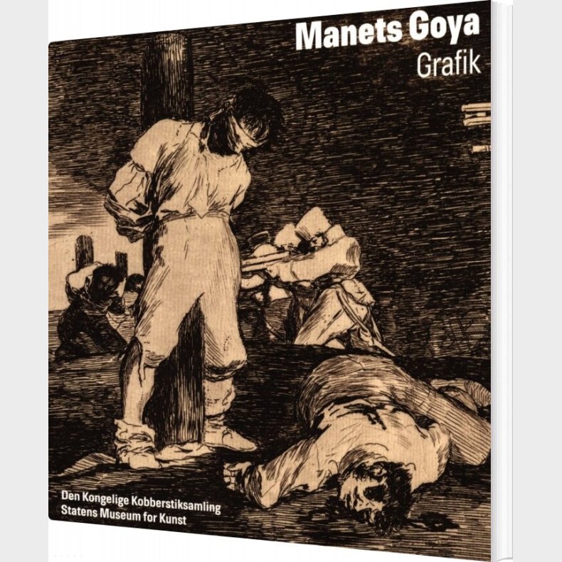Manets Goya - Grafik - Kasper Monrad - Bog