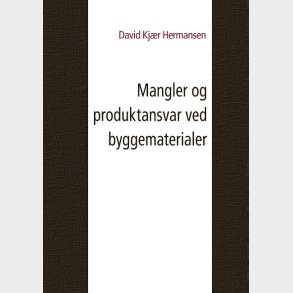 Mangler Og Produktansvar Ved Byggematerialer - David Kj�r Hermansen - Bog