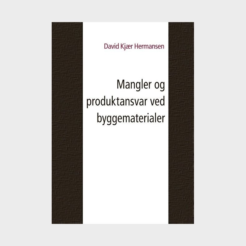 Mangler Og Produktansvar Ved Byggematerialer - David Kj�r Hermansen - Bog