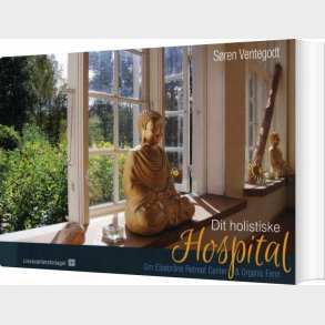 Dit Holistiske Hospital - S�ren Ventegodt - Bog