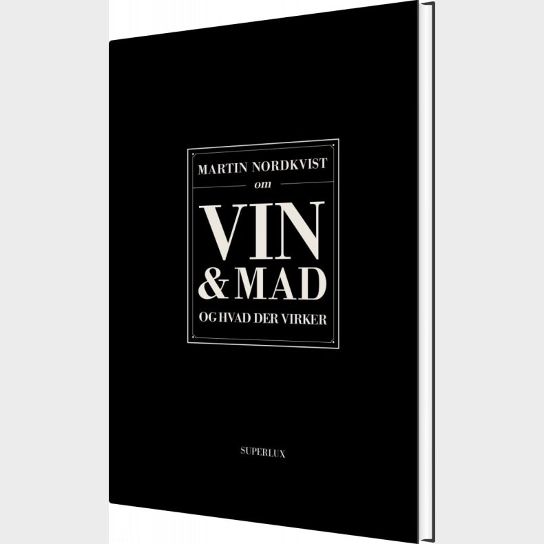 Om Mad Og Vin Og Hvad Der Virker - Martin Nordkvist - Bog