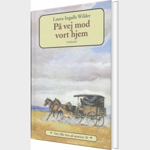 Det Lille Hus P� Pr�rien 10 - P� Vej Mod Vort Hjem - Laura Ingalls Wilder - Bog