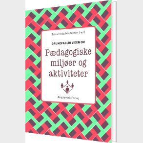Grundfaglig Viden Om P�dagogiske Milj�er Og Aktiviteter - Trine Holst Mortensen - Bog