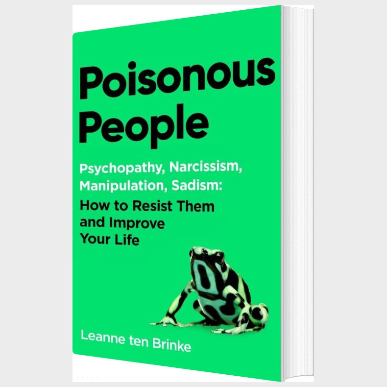 Poisonous People: Psychopathy, Narcissism, Manipulation, Sadism : How To Resist Them And Improve Your Life - Leanne Ten Brinke - English Book