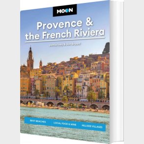 Provence & The French Riviera: Best Beaches, Local Food & Wine, Hillside Villages - Ivey Jamie - English Book