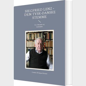 Siegfried Lenz - Den Tysk-danske Stemme - Carsten Skovgaard Jensen - Bog