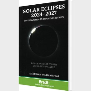 Bradt - Solar Eclipses 2024-2027: Where And When To Experience Totality - Sheridan Williams - English Book