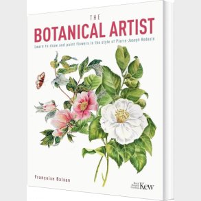 The Kew Gardens Botanical Artist: Learn To Draw And Paint Flowers In The Style Of Pierre-joseph Redoute - Francoise Balsan - English Book