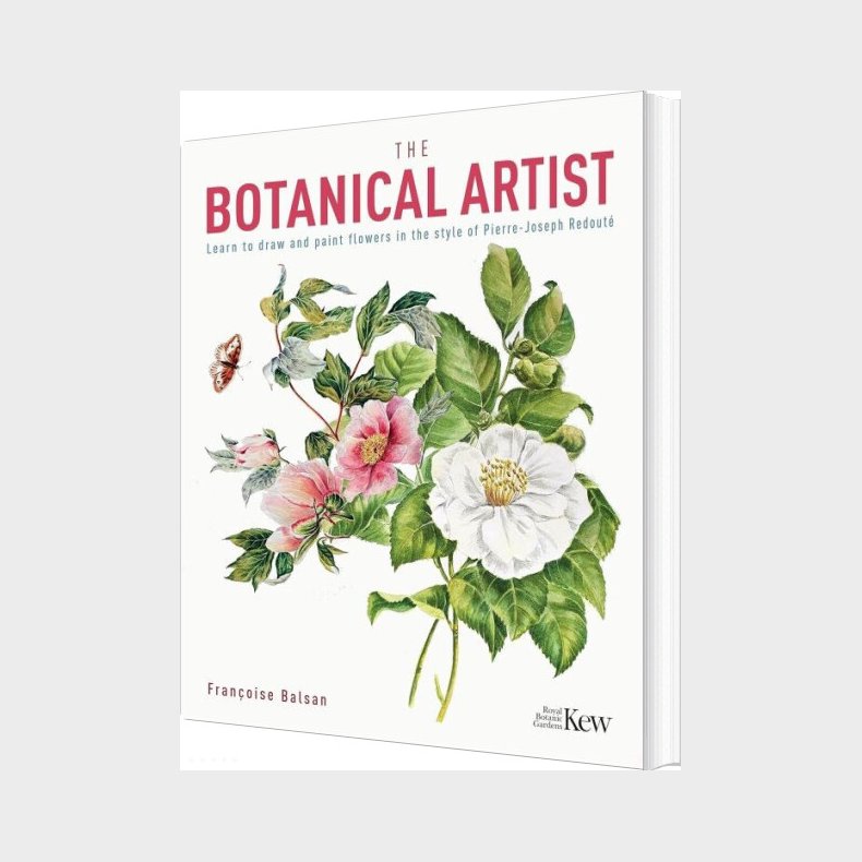 The Kew Gardens Botanical Artist: Learn To Draw And Paint Flowers In The Style Of Pierre-joseph Redoute - Francoise Balsan - English Book