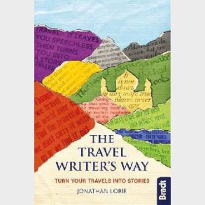 Bradt - The Travel Writer's Way: Turning Your Travels Into Stories - Jonathan Lorie - English Book